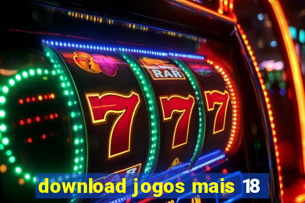 download jogos mais 18